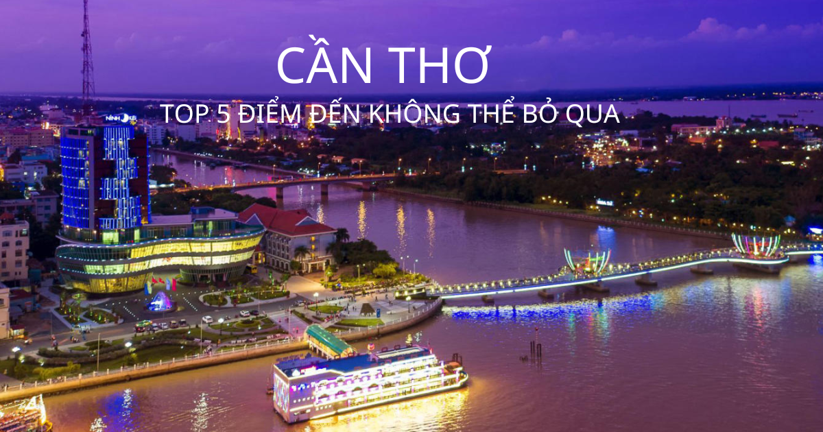 Lịch Trình Tự Túc 1 Ngày Tại Cần Thơ: Top 5 Điểm Đến Không Thể Bỏ Qua