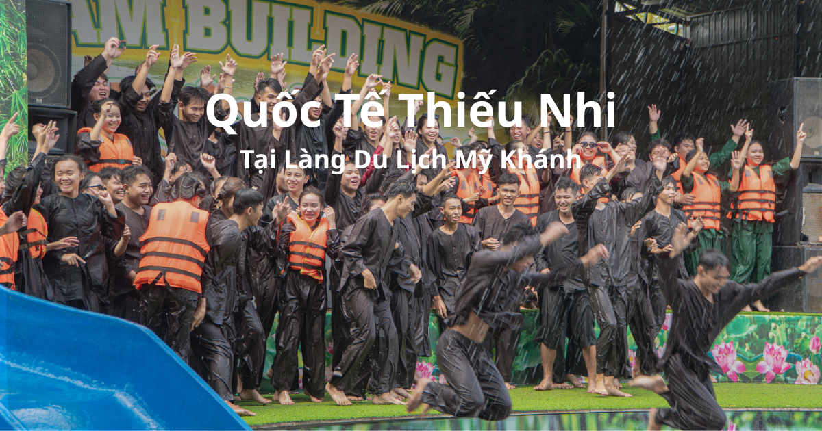 Khu Du Lịch Mỹ Khánh Chào Đón Quốc Tế Thiếu Nhi 1/6 Với Hàng Loạt Trải Nghiệm Hấp Dẫn 